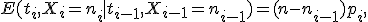 E(t_i,X_i=n_i \mid t_{i-1},X_{i-1}=n_{i-1})=(n-n_{i-1})p_i,